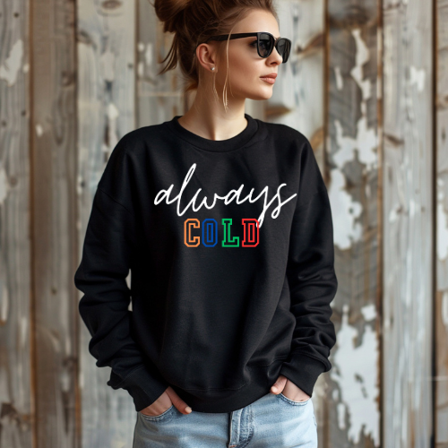 Always Cold Sweatshirt